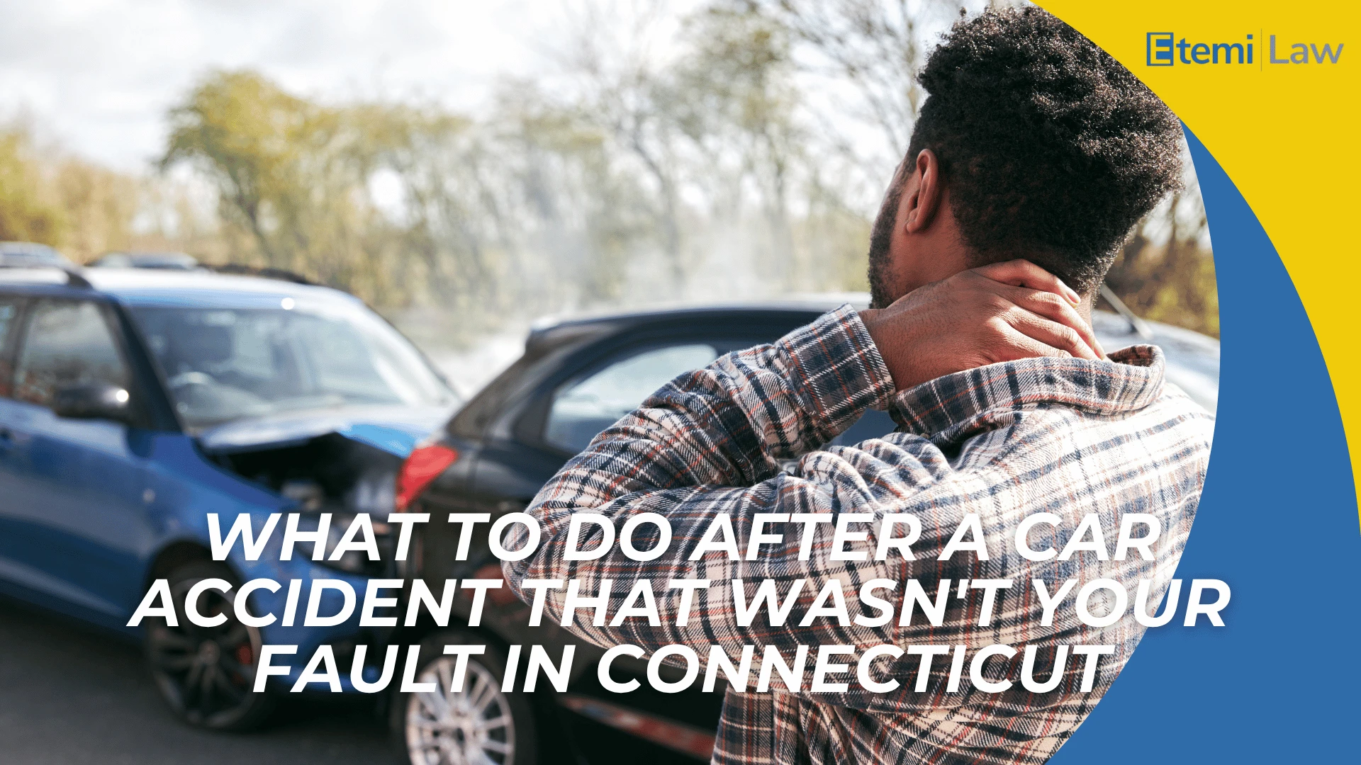 Driver holding neck near damaged cars with text about steps after a not at fault accident in Connecticut