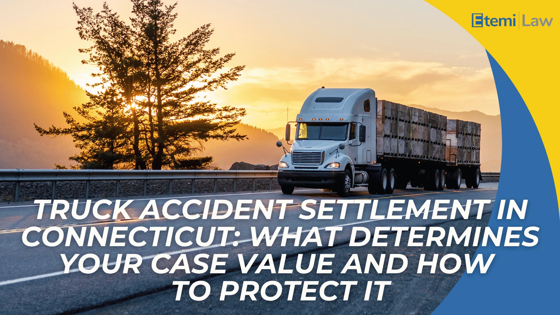 Semi truck driving at sunset with headline about settlement value and protecting a Connecticut claim
