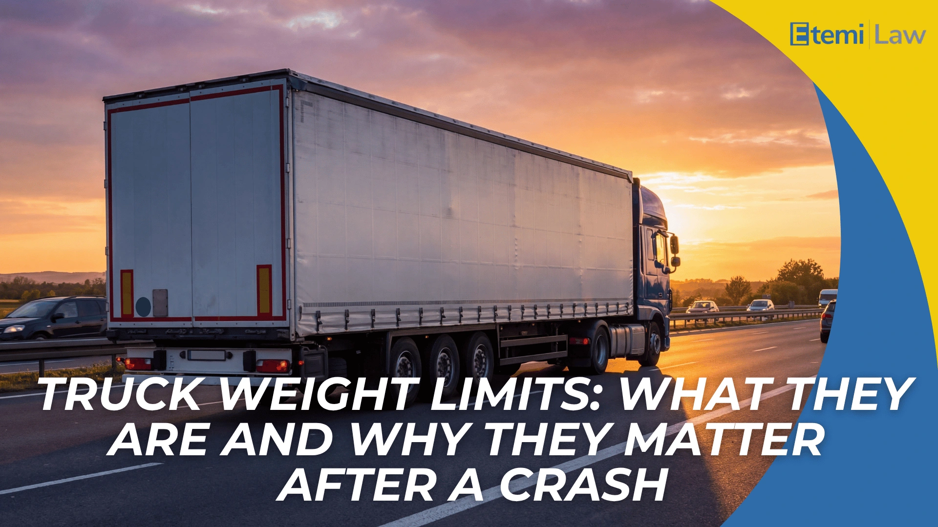 Semi truck driving at sunset with headline explaining weight limits and why they matter after a crash